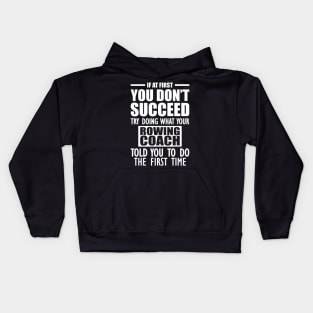 Rowing Coach - If at first you don't succeed try doing what your rowing coach told you to do Kids Hoodie